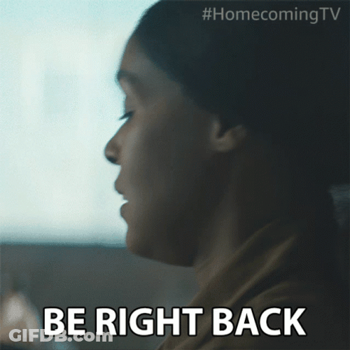Need A Break Be Right Back GIF