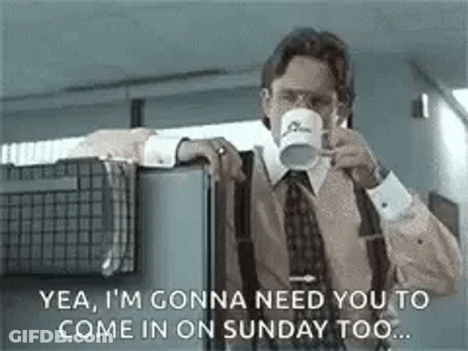 Need You To Come In Working On Sunday GIF