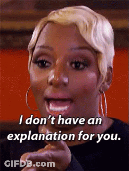 NeNe Leakes Don't Have Explanation GIF