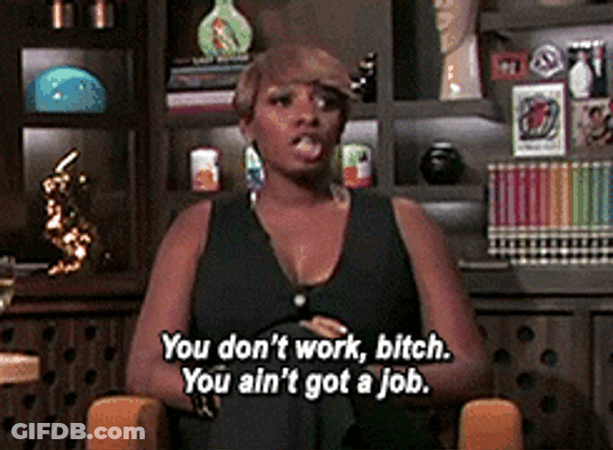 Nene The Ghetto Don't Work Ain't Got Job GIF