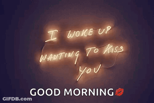 Neon Sign Saying I Woke Up Wanting To Kiss You Good Morning GIF