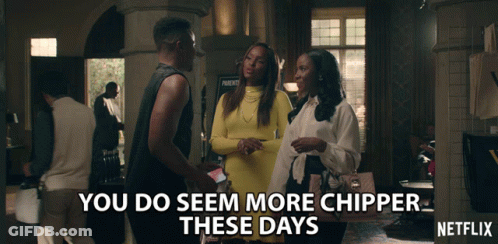 Netflix Ad Group Talking You Do Seem More Chipper GIF