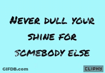 Never Dull Your Shine For Somebody Else Blue Background GIF