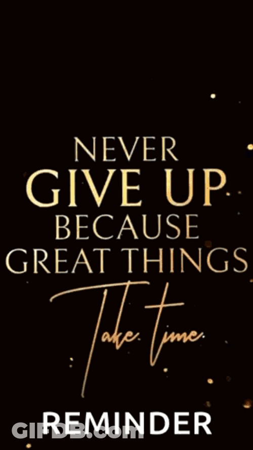 Never Give Up Great Things Take Time Adage GIF