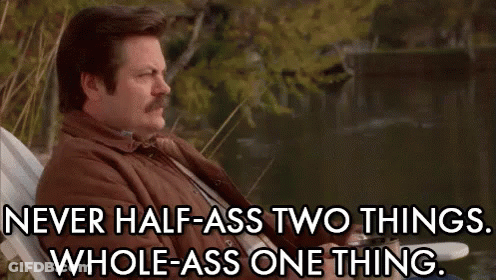 Never Half-Ass Two Things, Whole-Ass One Thing - Ron Swanson GIF