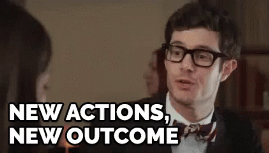 New Actions New Outcome GIF