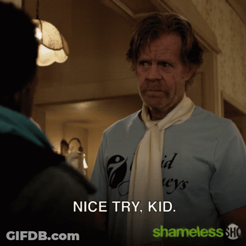 Nice Try Frank Gallagher Shameless GIF
