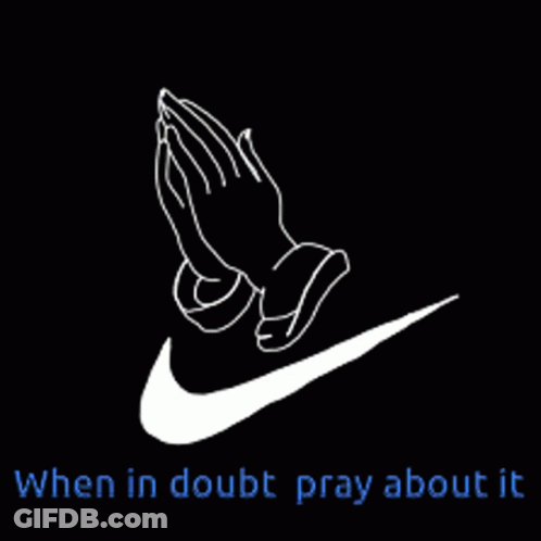 Nike Logo With Praying Hands Saying When In Doubt Pray About It GIF