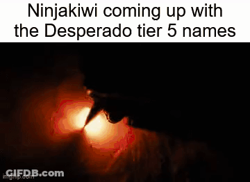 Ninjakiwi Desperado Tier 5 Names GIF