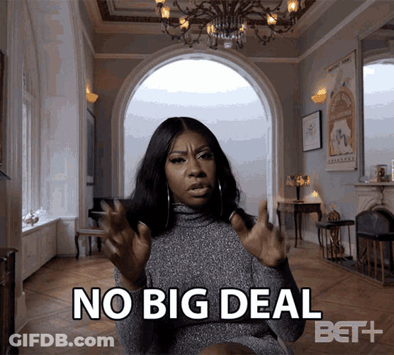 No Big Deal That Aint No Problem GIF