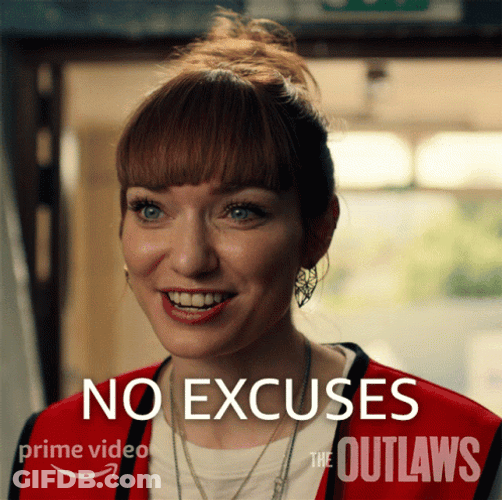 No Excuses Here GIF