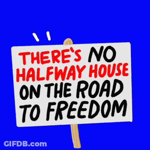 No Halfway House On The Road To Freedom GIF