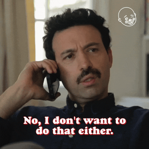 No I Don't Want To Do That Either GIF