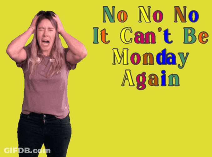 No It Can't Be Monday Monday Again GIF
