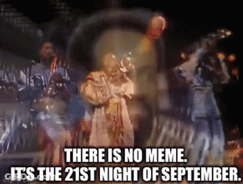 No Meme It's The 21St Night Of September GIF