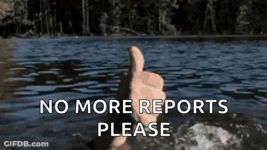 No More Reports Please GIF