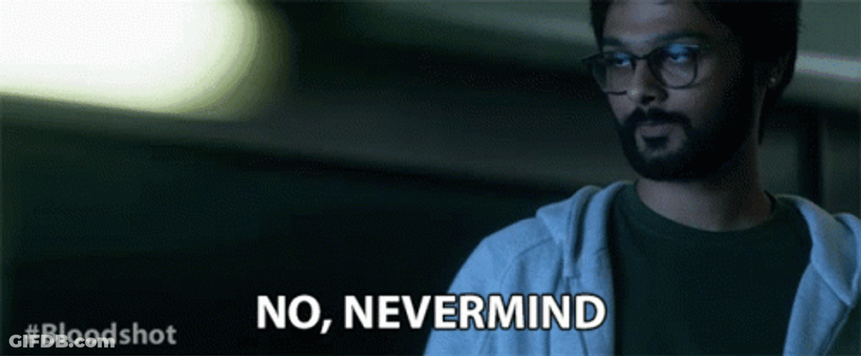 No Nevermind It GIF