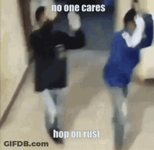 No One Cares Hop On Rust GIF