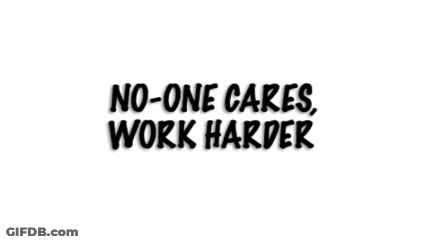 No One Cares Work Harder Moving Text GIF
