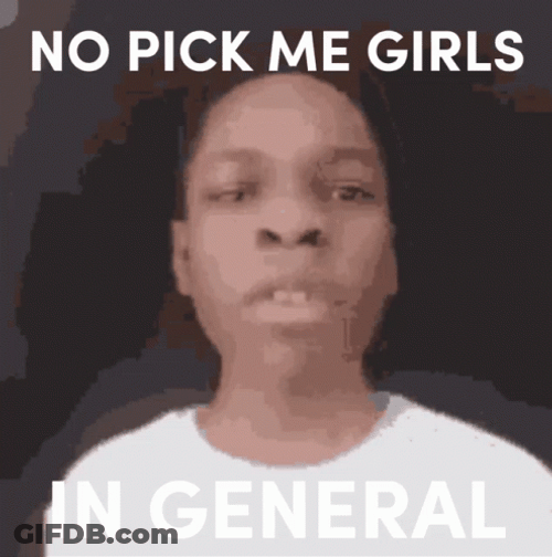 No Pick Me Girls GIF