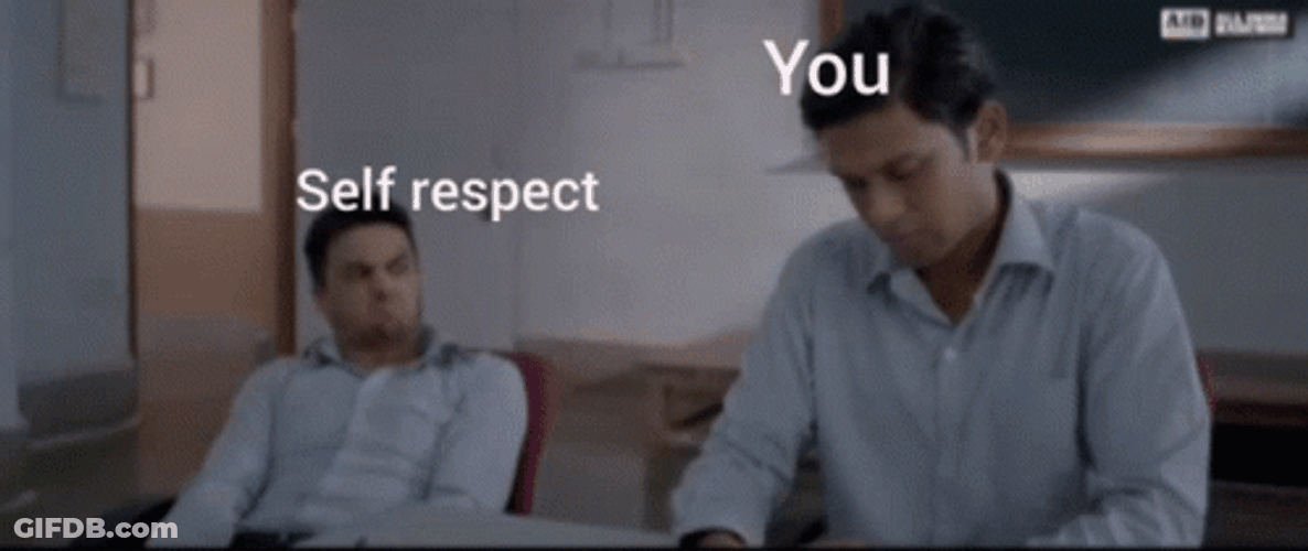 No Self Respect GIF