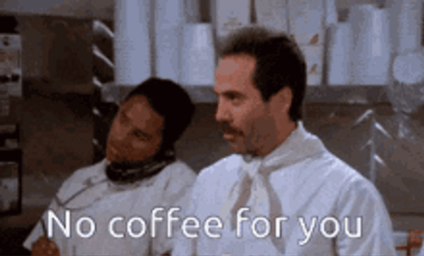 No Soup For You No Coffee GIF