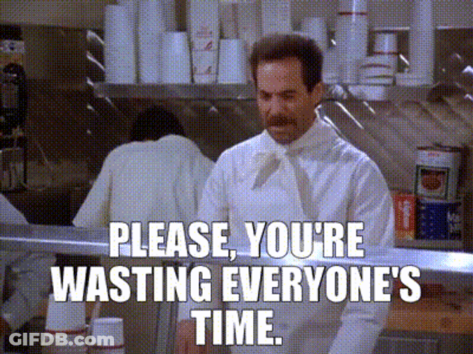 No Soup For You Wasting Time GIF
