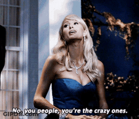 No You Are Crazy Paris Hilton GIF