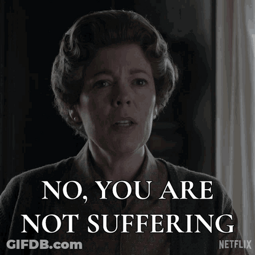 No You Are Not Suffering Olivia Colman GIF