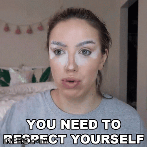 No You Need To Respect Yourself GIF
