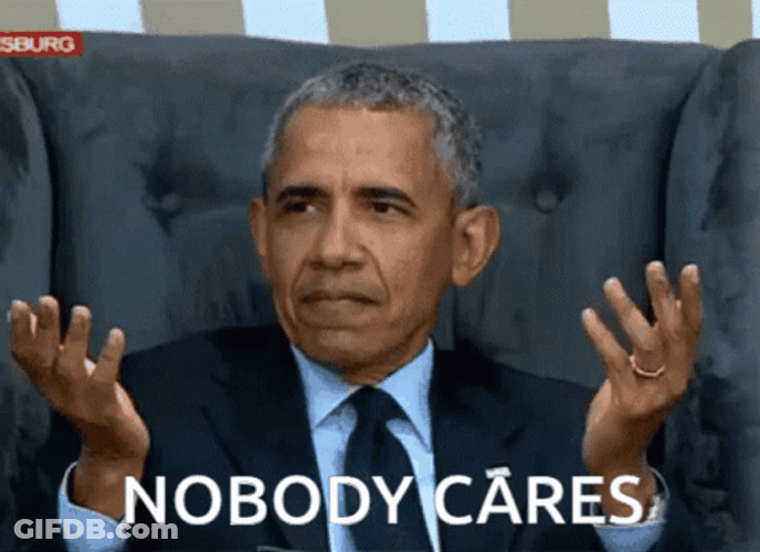 Nobody Cares Barrack Obama GIF