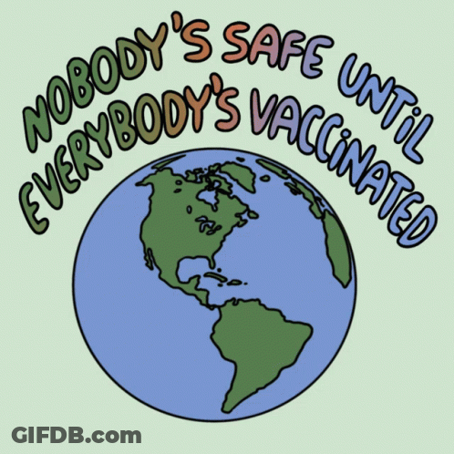 Nobody 'S Safe Until Everybody 'S Vaccinated Is Written Around A Globe GIF