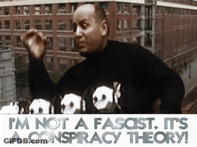 Not A Fascist It's A Conspiracy Theory GIF