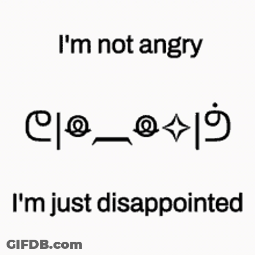 Not Angry Just Disappointed GIF