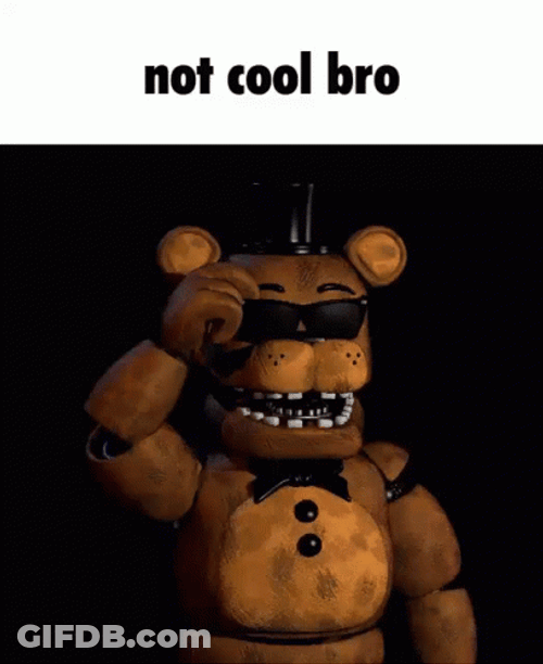 Not Cool Bro Freddy Fazbear GIF