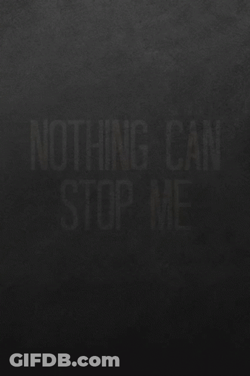 Nothing Can Stop Me I Must Break You GIF
