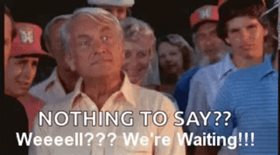 Nothing To Say Well Were Waiting GIF