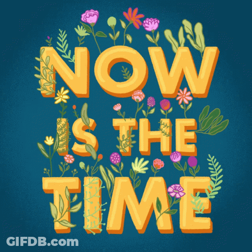 Now Is The Time Poster With Flowers GIF