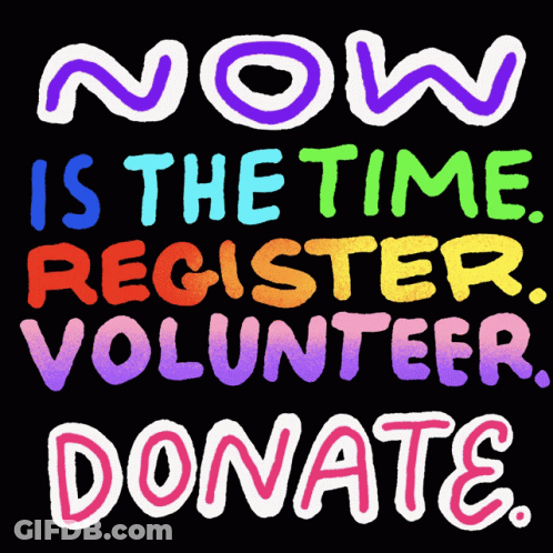 Now Is The Time To Register Volunteer Donate GIF