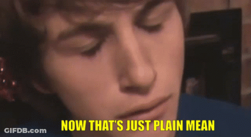 Now That's Just Plain Mean GIF