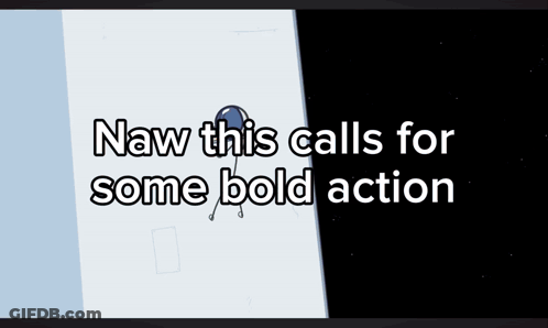 Now This Calls For Some Bold Action Poster GIF
