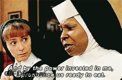 Nun And By The Power Invested In Me I Pronounce Us Ready To Eat GIF