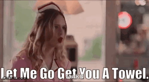Nurse Saying Let Me Get You A Towel GIF