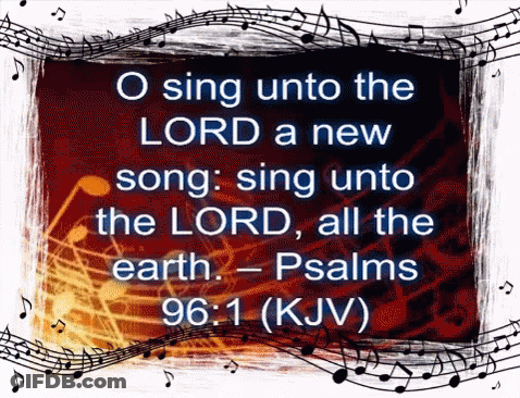 O Sing Unto The Lord A New Song Sing Unto The Lord All The Earth - Psalms 96: 1 Kjv GIF