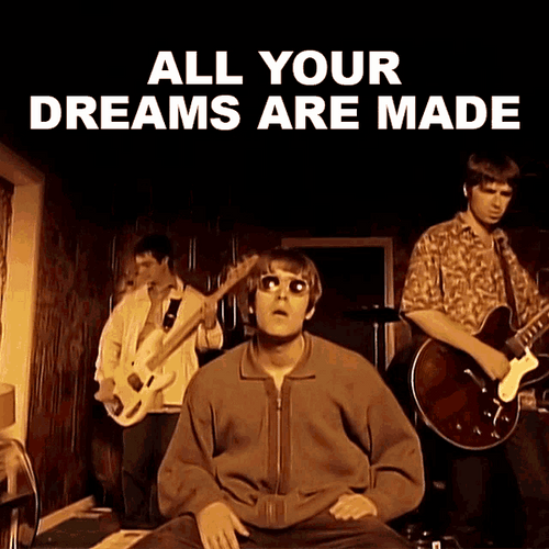 Oasis Dreams Are Made GIF