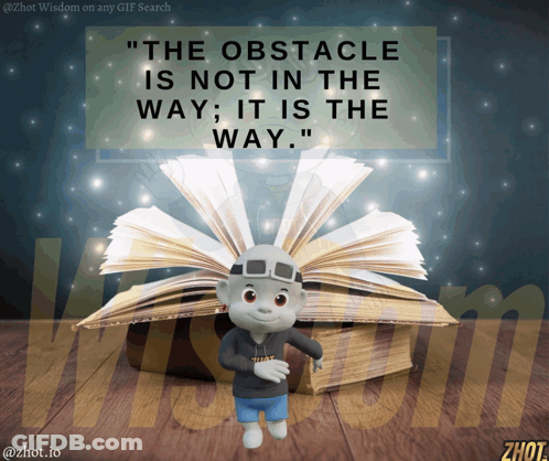 Obstacle Is Not In The Way, It Is The Way GIF