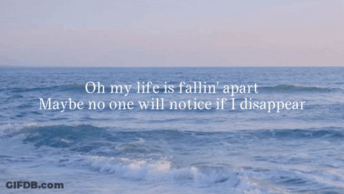 Ocean No One Will Notice If I Disappear GIF