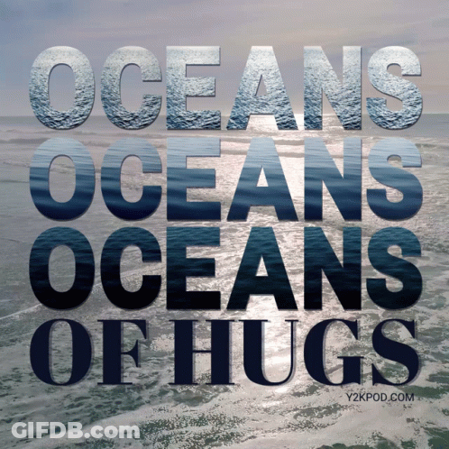 Oceans Oceans Oceans Oceans Oceans Oceans Of Hugs GIF