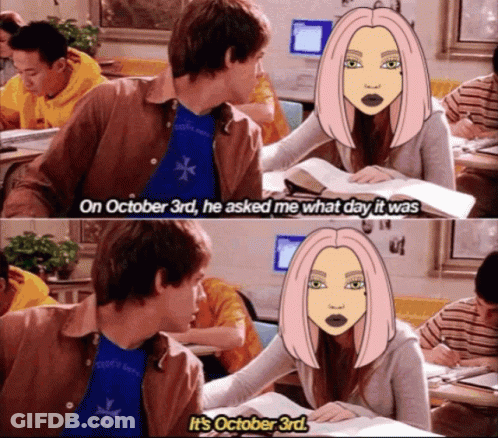 October 3Rd He Asked Me What Day It Was GIF