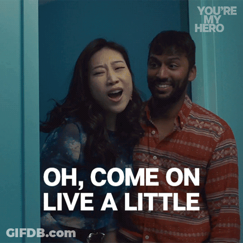 Oh Come On Live A Little GIF